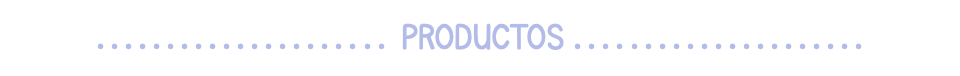 ..................... PRODUCTOS .....................